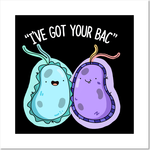 I've Got Your Bac Cute Bacteria Pun. Wall Art by punnybone